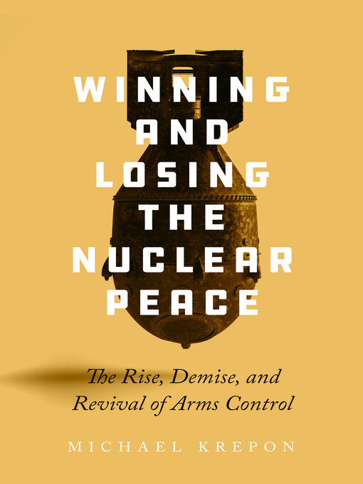 Title details for Winning and Losing the Nuclear Peace by Michael Krepon - Available